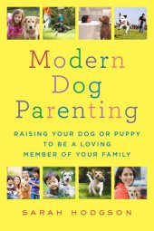 book Modern Dog Parenting: Raising Your Dog or Puppy to Be a Loving Member of Your Family