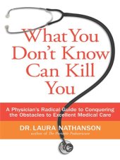 book What You Don't Know Can Kill You: A Physician's Radical Guide to Conquering the Obstacles to Excellent Medical Care