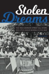 book Stolen Dreams: The 1955 Cannon Street All-Stars and Little League Baseball's Civil War