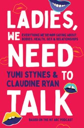 book Ladies, We Need To Talk: Everything We're Not Saying About Bodies, Health, Sex & Relationships