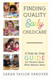 book Finding Quality Early Childcare: A Step-by-Step Guide for Parents about What Matters Most