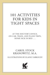 book 101 Activities for Kids in Tight Spaces: At the Doctor's Office, on Car, Train, and Plane Trips, Home Sick in Bed . . .