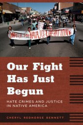 book Our Fight Has Just Begun: Hate Crimes and Justice in Native America