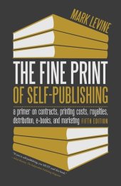 book The Fine Print of Self-Publishing: A Primer on Contracts, Printing Costs, Royalties, Distribution, E-Books, and Marketing