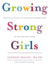 book Growing Strong Girls: Practical Tools to Cultivate Connection in the Preteen Years