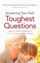 book Answering Your Kids' Toughest Questions: Helping Them Understand Loss, Sin, Tragedies, and Other Hard Topics