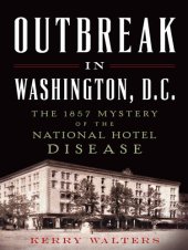 book Outbreak in Washington, D. C.: the 1857 Mystery of the National Hotel Disease