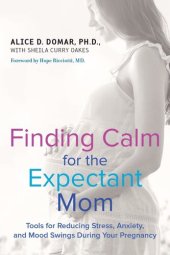 book Finding Calm for the Expectant Mom: Tools for Reducing Stress, Anxiety, and Mood Swings During Your Pregnancy