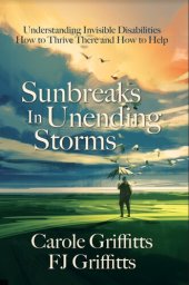 book Sunbreaks in Unending Storms: Understanding Invisible Disabilities, How to Thrive There, and How to Help