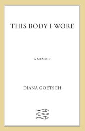 book This Body I Wore: A Memoir