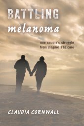 book Battling Melanoma: One Couple's Struggle from Diagnosis to Cure