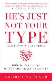 book He's Just Not Your Type (and That's a Good Thing): How to Find Love Where You Least Expect It