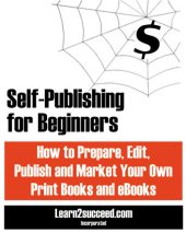 book Self-Publishing for Beginners: How to Prepare, Edit, Publish and Market Your Own Print Books and eBooks