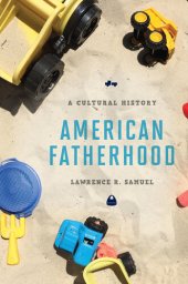 book American Fatherhood: A Cultural History