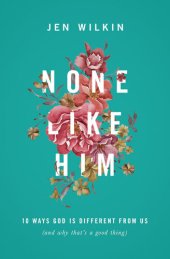 book None Like Him: 10 Ways God Is Different from Us (and Why That's a Good Thing)