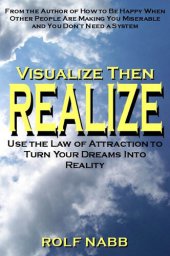 book Visualize Then Realize: Use the Law of Attraction to Turn Your Dreams Into Reality