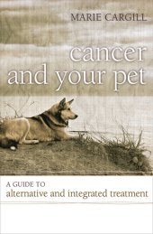 book Cancer and Your Pet: A Guide to Alternative and Integrated Treatment