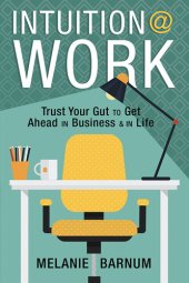 book Intuition at Work: Trust Your Gut to Get Ahead in Business & in Life