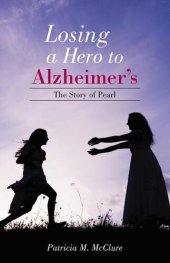 book Losing a Hero to Alzheimer's: The Story of Pearl