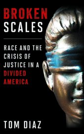 book Broken Scales: Race and the Crisis of Justice in a Divided America