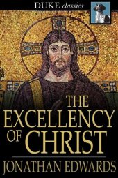 book The Excellency of Christ: A Sermon