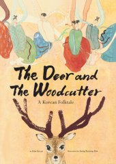 book The Deer and the Woodcutter: A Korean Folktale