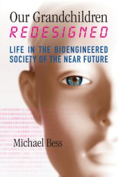 book Our Grandchildren Redesigned: Life in the Bioengineered Society of the Near Future