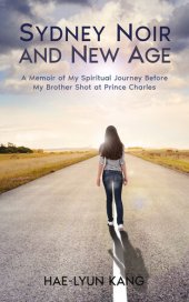 book Sydney Noir and New Age: A Memoir of My Spiritual Journey Before My Brother Shot at Prince Charles