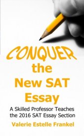 book Conquer the New SAT Essay: A Skilled Professor Teaches the 2016 SAT Essay Section