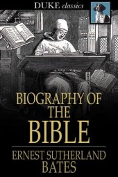 book Biography of the Bible: Its Character, Authorship, Text, Translation and Influence on the Evolution of Mankind