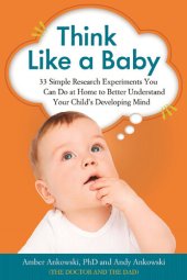 book Think Like a Baby: 33 Simple Research Experiments You Can Do at Home to Better Understand Your Child's Developing Mind