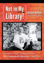 book Not in My Library!: "Berman's Bag" Columns from The Unabashed Librarian, 2000-2013