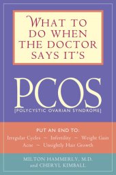 book What to Do When the Doctor Says It's PCOS: Put an End to Irregular Cycles, Infertility, Weight Gain, Acne, and Unsightly Hair Growth