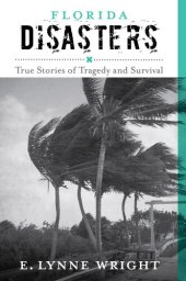 book Florida Disasters: True Stories of Tragedy and Survival