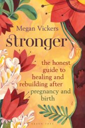 book Stronger: The honest guide to healing and rebuilding after pregnancy and birth