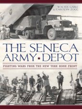 book The Seneca Army Depot: Fighting Wars from the New York Home Front