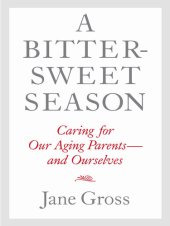 book A Bittersweet Season: Caring for Our Aging Parents—and Ourselves