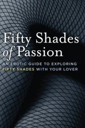 book Fifty Shades of Passion: An Erotic Guide to Exploring Fifty Shades With Your Lover