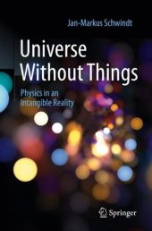 book Universe Without Things: Physics in an Intangible Reality