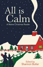 book All Is Calm: A Maine Christmas Reader