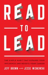 book Read to Lead: The Simple Habit That Expands Your Influence and Boosts Your Career