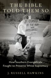 book The Bible Told Them So: How Southern Evangelicals Fought to Preserve White Supremacy