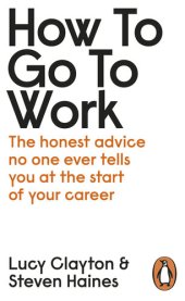 book How to Go to Work: The Honest Advice No One Ever Tells You at the Start of Your Career