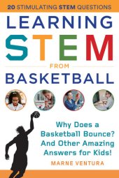 book Learning STEM from Basketball: Why Does a Basketball Bounce? And Other Amazing Answers for Kids!