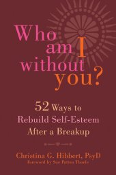 book Who Am I Without You?: Fifty-Two Ways to Rebuild Self-Esteem After a Breakup