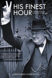 book His Finest Hour: A Biography of Winston Churchill