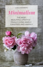 book Minimalism the Most Beautiful Lifestyle--Finally Living Simply, Carefree and Happily