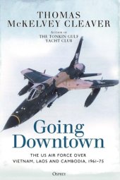 book Going Downtown: The US Air Force over Vietnam, Laos and Cambodia, 1961-75