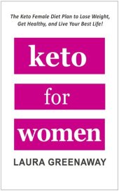 book Keto for Women: The Keto Female Diet Plan to Lose Weight, Get Healthy, and Live Your Best Life!