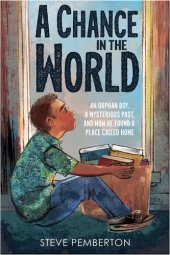 book A Chance in the World (Young Readers ): An Orphan Boy, a Mysterious Past, and How He Found a Place Called Home